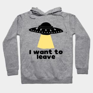 I want to leave - funny UFO print Hoodie